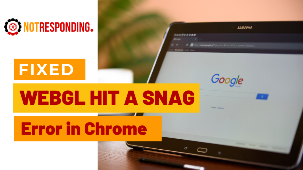 WebGL Hit A Snag Error in Chrome