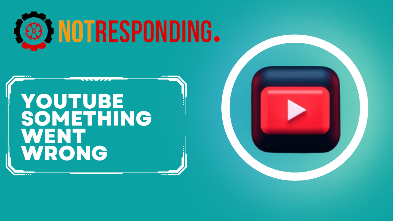 How to Fix The "Youtube Something Went Wrong" Error