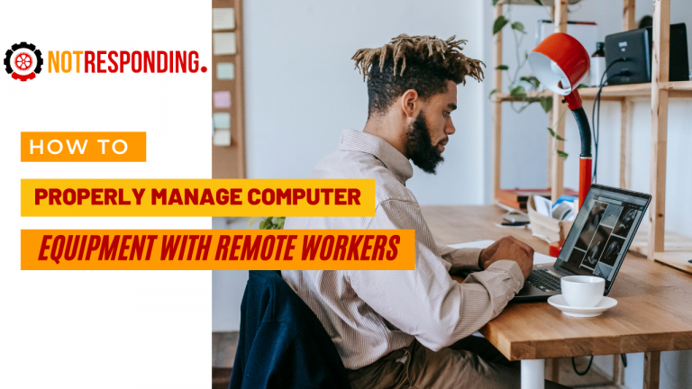 Manage computer equipment with remote workers