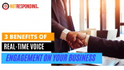 Benefits of Real-Time Voice Engagement on Your Business