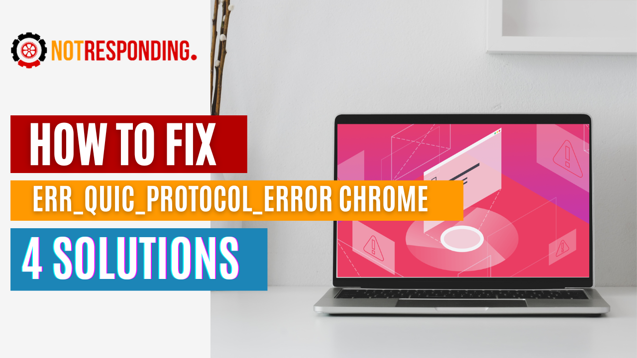How To Fix Err_QUIC_Protocol_Error Chrome?